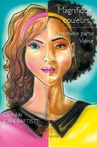 Couverture du livre « Magnifique, couleurs ! » de Clothilde Jean-Baptiste aux éditions Edilivre
