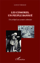 Couverture du livre « Les Comores, un peuple bafoué ; un archipel aux avatars coloniaux » de Louis Vermay aux éditions Editions L'harmattan