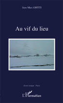 Couverture du livre « Au vif du lieu » de Jean-Marc Ghitti aux éditions Editions L'harmattan