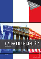Couverture du livre « Y aura-t-il un député ? » de Michel Degalat aux éditions Mon Petit Editeur