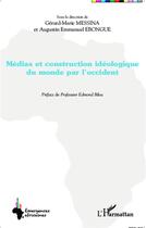 Couverture du livre « Medias et construction ideologique du monde par l'occident » de Ebongue/Messina aux éditions L'harmattan
