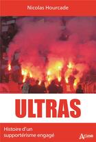 Couverture du livre « Ultras : histoire d'un supportérisme engagé » de Nicolas Hourcade aux éditions Atlande Editions