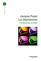 Couverture du livre « La dépression ; comprendre et aider » de Poujol J. aux éditions Empreinte Temps Present
