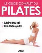 Couverture du livre « Pilates : le guide complet » de Godard Sophie aux éditions Editions Asap
