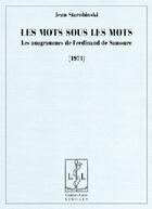 Couverture du livre « Les mots sous les mots ; les anagrammes de Ferdinand de Sausure (1971) » de Jean Starobinski aux éditions Lambert-lucas
