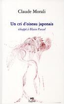 Couverture du livre « Un cri d'oiseau japonais, echappe a blaise pascal » de Morali Claude aux éditions H Diffusion