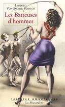 Couverture du livre « Les batteuses d'hommes » de Leopold Von Sacher-Masoch aux éditions La Musardine