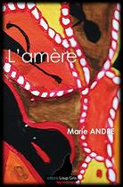 Couverture du livre « L'amère » de Marie Andre aux éditions Loup Gris