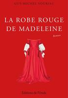 Couverture du livre « La robe rouge de Madeleine » de Guy-Michel Souriau aux éditions De L'onde