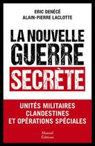 Couverture du livre « La nouvelle guerre secrète : unités militaires clandestines et opérations spéciales » de Eric Denece et Alain-Pierre Laclotte aux éditions Mareuil Editions