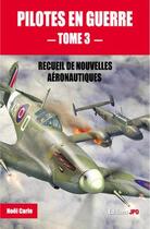 Couverture du livre « Pilotes en guerre : recueil de nouvelles aéronautiques Tome 3 » de Noel Carle aux éditions Jpo