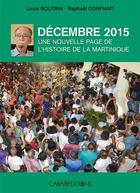 Couverture du livre « Décembre 2015 ; une nouvelle page de l'histoire de la Martinique » de Raphael Confiant et Louis Boutrin aux éditions Caraibeditions