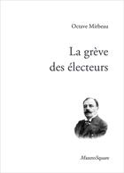 Couverture du livre « La greve des electeurs » de Octave Mirbeau aux éditions Mazeto Square