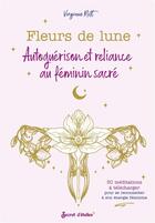 Couverture du livre « Fleurs de lune ; autoguérison et reliance au féminin sacré » de Virginie Rott aux éditions Secret D'etoiles