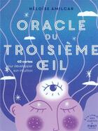 Couverture du livre « Oracle du troisième oeil » de Sarah Martins et Heloise Amilcar aux éditions First