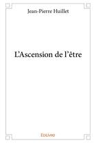 Couverture du livre « L'Ascension de l'être » de Huillet Jean-Pierre aux éditions Edilivre