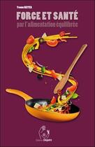 Couverture du livre « Force et santé par l'alimentation équilibrée » de Yvonne Reiter aux éditions Cleopatra