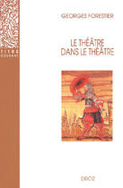 Couverture du livre « Le theatre dans le theatre sur la scene francaise du xviie siecle » de Georges Forestier aux éditions Droz