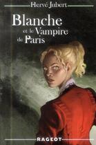 Couverture du livre « Blanche t.3 ; Blanche et le vampire de Paris » de Hervé Jubert aux éditions Rageot