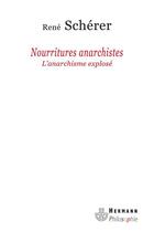 Couverture du livre « Nourritures anarchistes ; l'anarchisme explosé » de Rene Scherer aux éditions Hermann