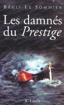 Couverture du livre « Les damnés du Prestige » de Regis Le Sommier aux éditions Lattes