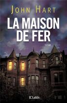 Couverture du livre « La maison de fer » de John Hart aux éditions Lattes