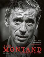 Couverture du livre « Yves Montand : la force du destin » de Carole Amiel et Luc Larriba aux éditions La Martiniere