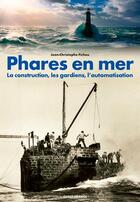 Couverture du livre « Phares en mer ; la construction, les gardiens, l'automatisation » de Jean-Christophe Fichou aux éditions Ouest France