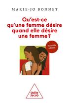 Couverture du livre « Qu'est-ce qu'une femme désire quand elle désire une femme ? » de Marie-Jo Bonnet aux éditions Odile Jacob