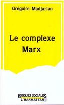 Couverture du livre « Le complexe marx » de Gregoire Madjarian aux éditions L'harmattan