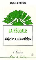 Couverture du livre « La féodale ; Majorine à la Martinique » de Clothilde G. Themia aux éditions L'harmattan