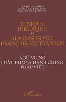 Couverture du livre « LEXIQUE JURIDIQUE ET ADMINISTRATIF FRANÇAIS-VIETNAMIEN » de Nguyên Gia Khanh aux éditions L'harmattan