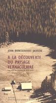 Couverture du livre « A la decouverte du paysage vernaculaire » de John Brinckerhoff Jackson aux éditions Actes Sud
