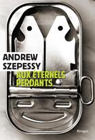 Couverture du livre « Aux éternels perdants » de Andrew Szepessy aux éditions Rivages