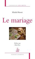 Couverture du livre « Le mariage » de Khalid Alaoui aux éditions Honore Champion