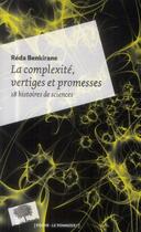 Couverture du livre « La complexité, vertiges et promesses ; 18 histoires de science » de Reda Benkirane aux éditions Le Pommier