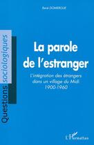 Couverture du livre « LA PAROLE DE L'ESTRANGER : L'intégration des étrangers dans un village du Midi 1900-1960 » de René Domergue aux éditions L'harmattan