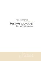 Couverture du livre « Les oies sauvages ; des gens de passage » de Tellez-B aux éditions Editions Le Manuscrit