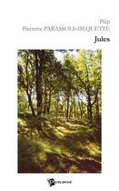 Couverture du livre « Jules » de Pierrette Parassols-Hequette aux éditions Publibook