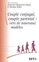 Couverture du livre « Couple conjugal, couple parental ; vers de nouveaux modèles » de Bergonnier Genevieve aux éditions Eres