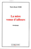 Couverture du livre « La mère venue d'ailleurs » de Marie-Renee Noir aux éditions La Bruyere