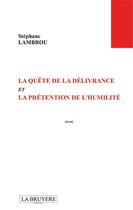 Couverture du livre « La quête de la délivrance et la prétention de l'humilité » de Stephane Lambrou aux éditions La Bruyere