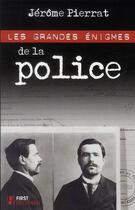 Couverture du livre « Les grandes énigmes de la police » de Jérôme Pierrat aux éditions First