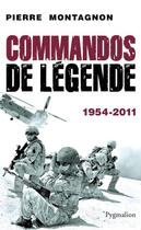 Couverture du livre « Commandos de légende » de Pierre Montagnon aux éditions Pygmalion