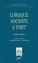 Couverture du livre « Lorsque Socrate a tort » de Andrei Cornea aux éditions Presses De L'universite De Laval