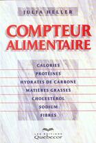 Couverture du livre « Compteur Alimentaire : Calories, Proteines, Hydrates De Carbone, Matieres Grasses, Cholesterol » de Julia Heller aux éditions Quebecor