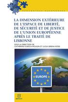 Couverture du livre « La dimension extérieure de l'espace de liberte, de sécurité et de justice après le Traité de Lisbonne » de Catherine Flaesch-Mougin et Lucia Serena Rossi aux éditions Bruylant