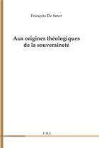 Couverture du livre « Aux origines théologiques de la souveraineté » de Francois De Smet aux éditions Eme Editions