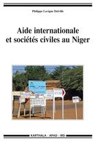 Couverture du livre « Aide internationale et sociétés civiles au Niger » de Philippe Lavigne-Delville aux éditions Karthala