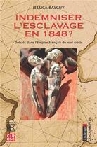 Couverture du livre « Indemniser l'esclavage en 1848 ? débats dans l'empire français du XIXe siècle » de Jessica Balguy aux éditions Karthala